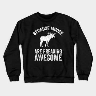 Because moose are freaking awesome Crewneck Sweatshirt